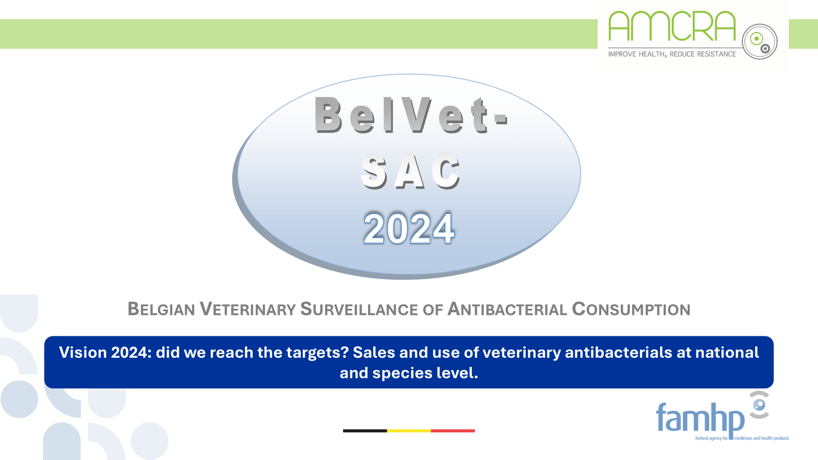Vision 2024: did we reach the targets? Sales and use of antibiotics in veterinary medicine at national and at sector level (Wannes Vanderhaeghen, AMCRA) Vision 2024: did we reach the targets? Sales and use of antibiotics in veterinary medicine at national and at sector level (Wannes Vanderhaeghen, AMCRA)
