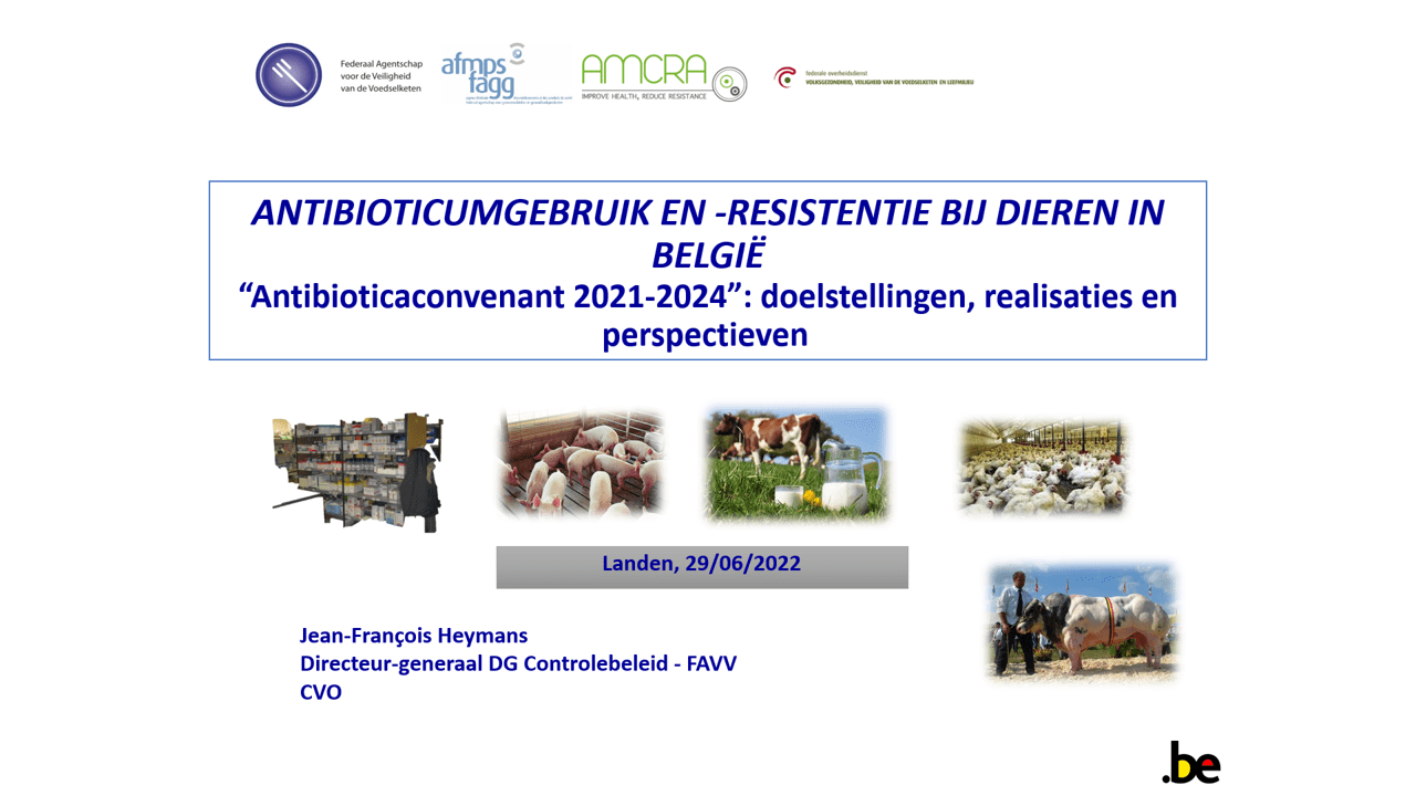 Welkomstwoord. Beleid rond de strijd tegen antibioticumresistentie bij dieren in België Welkomstwoord. Beleid rond de strijd tegen antibioticumresistentie bij dieren in België